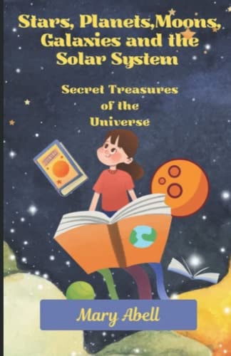 Stars, Planets, Moons, Galaxies and the Solar System Secret Treasures of the Universe