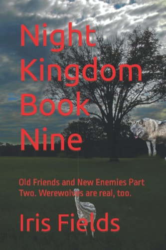 Night Kingdom Book Nine Old Friends and New Enemies Part Two. Werewolves are Real, Too.