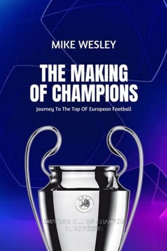 The Making Of Champions Journey To The Top Of European Football