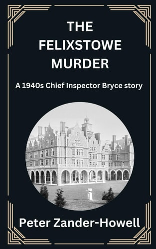 The Felixstowe Murder A 1940s Chief Inspector Bryce Story