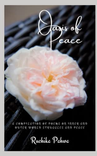 Oasis of Peace A Compilation of Poems on Inner and Outer World Struggles and Peace