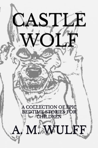 Castle Wolf A Collection of Epic Bedtime Stories