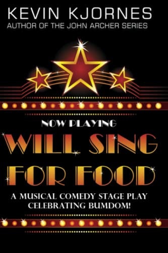 Will Sing For Food A Musical Comedy Stage Play Celebrating Bumdom!