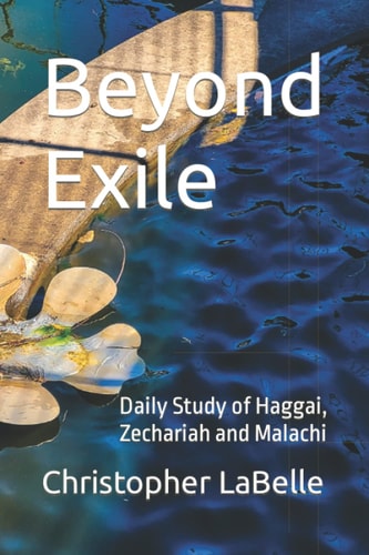 Beyond Exile Daily Study of Haggai, Zechariah and Malachi