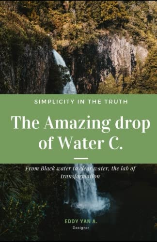 The Amazing Drop of Water C From Black Water to Clear Water, the Lab of Transformation