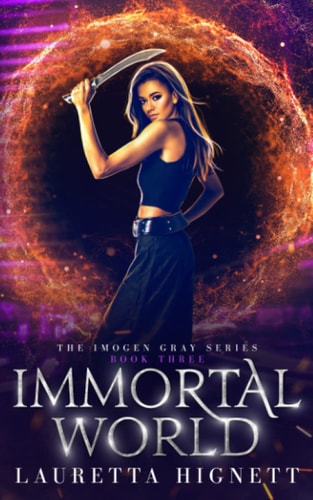 Immortal World A Fun Fast-Paced Urban Fantasy: The Imogen Gray Series Book Three