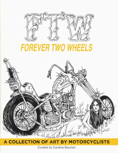 Ftw Forever Two Wheels: A Collection of Art by Motorcyclists