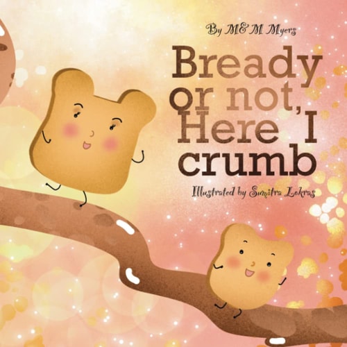 Bready Or Not, Here I Crumb