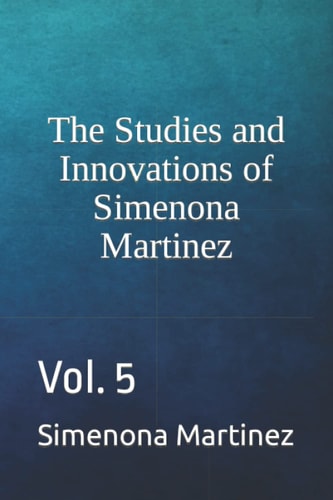 The Studies and Innovations of Simenona Martinez Vol. 5