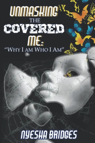 Unmasking The Covered Me Why I Am Who I Am