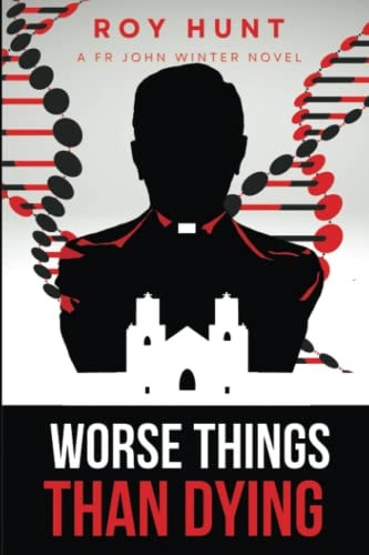 Worse Things Than Dying--A Fr John Winter Novel How Human Do You Want to Remain?