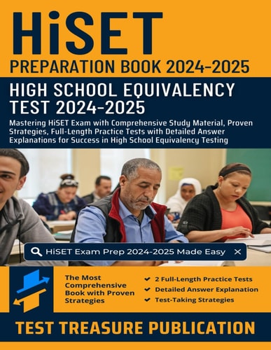 HiSET Preparation Book 2024-2025 Mastering HiSET Exam with Comprehensive Study Material, Proven Strategies, Full-Length Practice Tests with Detailed Answer Explanations for Success in High School Equivalency Testing