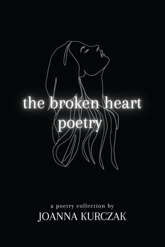 The Broken Heart Poetry A Poetry Collection Inspired by Love and Longing