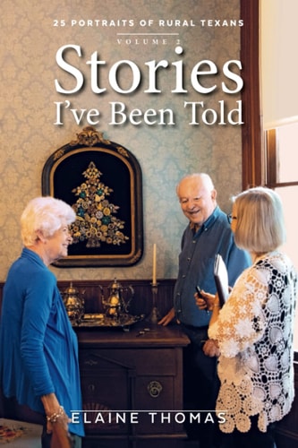 Stories I've Been Told - Volume 2 25 Portraits of Rural Texans