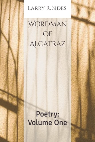 Wordman of Alcatraz Poetry: Volume One