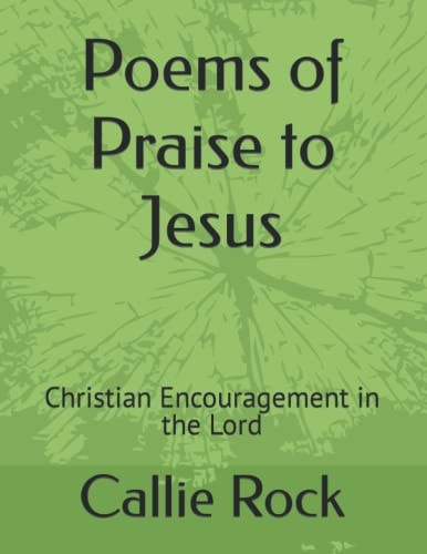 Poems of Praise to Jesus Christian Encouragement in the Lord
