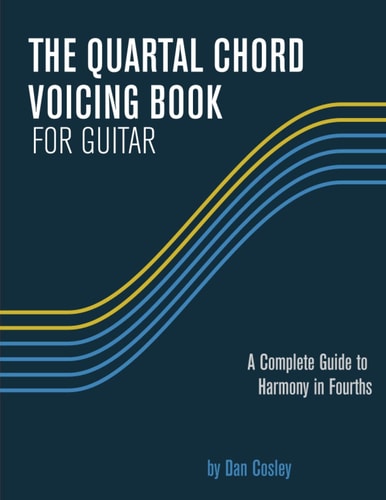 The Quartal Chord Voicing Book for Guitar A Complete Guide to Harmony in Fourths