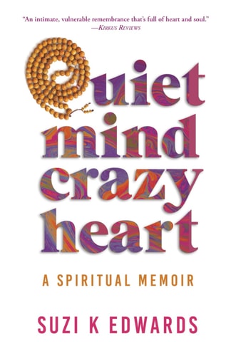 Quiet Mind Crazy Heart A Spiritual Memoir