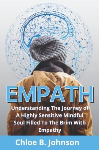 Empath Understanding The Journey of A Highly Sensitive Mindful Soul Filled To The Brim With Empathy