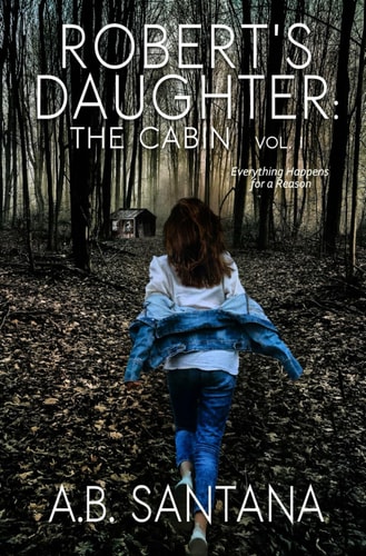 Robert's Daughter The Cabin Vol I: Everything Happens for a Reason