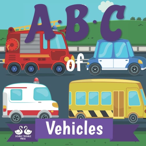 ABC of Vehicles A Rhyming Children's Picture Book