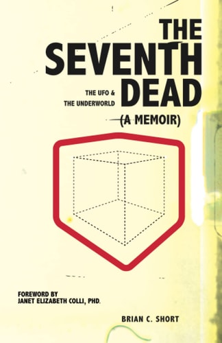 The Seventh Dead The UFO & The Underworld (A Memoir)