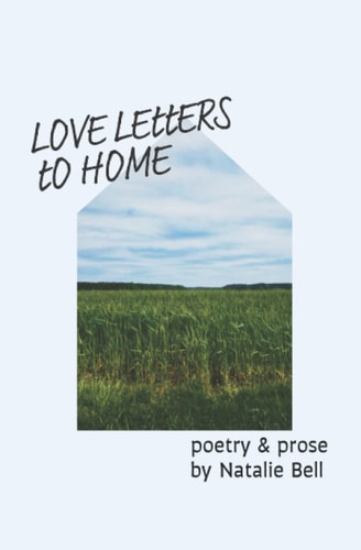Love Letters to Home Poems about the People & Places that Make Me Feel Like I'm Home
