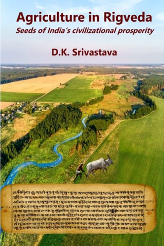 Agriculture in Rigveda Seeds of India's Civilizational Prosperity