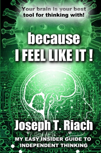 Because I Feel Like It! My Easy Insider Guide To Independent Thinking