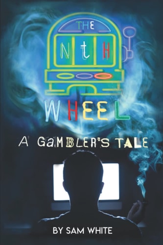 The Nth Wheel A Gambler's Tale