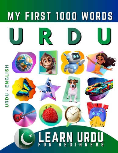 Learn Urdu for Beginners, My First 1000 Words Bilingual Urdu - English Language Learning Book for Kids & Adults