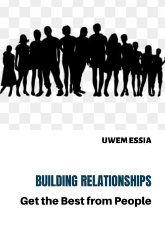 Building Relationships Get the Best from People