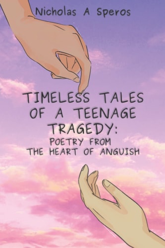Timeless Tales of a Teenage Tragedy Poetry From The Heart of Anguish
