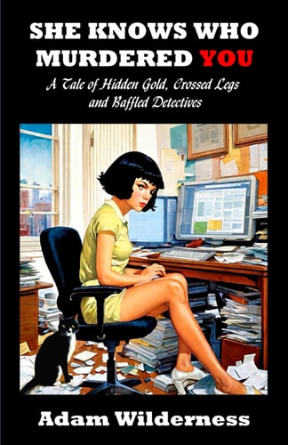 She Knows Who Murdered You A Tale of Hidden Gold, Crossed Legs and Baffled Detectives