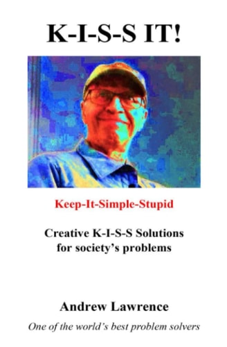 K-I-S-S It! Keep-It-Simple-Stupid Solutions for Society's Problems