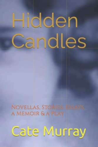 Hidden Candles Novellas, Stories, Essays, a Memoir & a Play