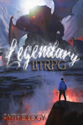 Legendary LitRPG An All Genres LitRPG Anthology