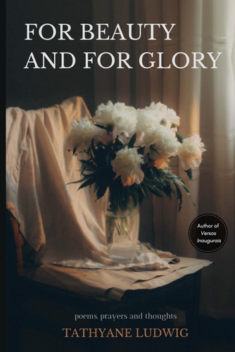 For Beauty and for Glory Poems, Prayers and Thoughts