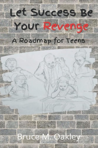 Let Success Be Your Revenge A Roadmap for Teens