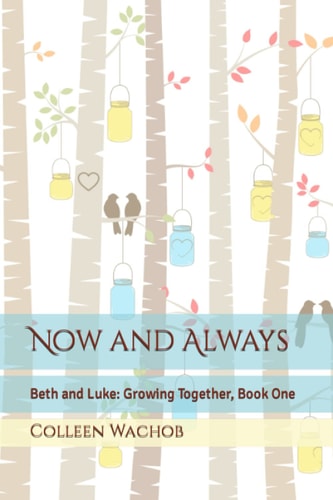 Now and Always Beth and Luke: Growing Together, Book One
