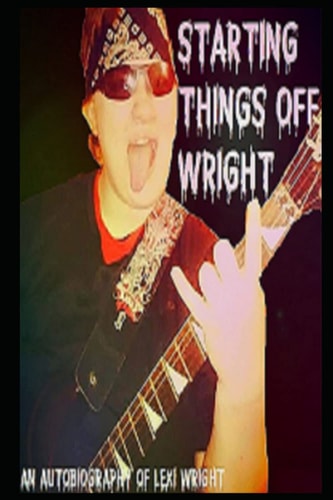 Starting Things Off Wright An Autobiography of Lexi Wright