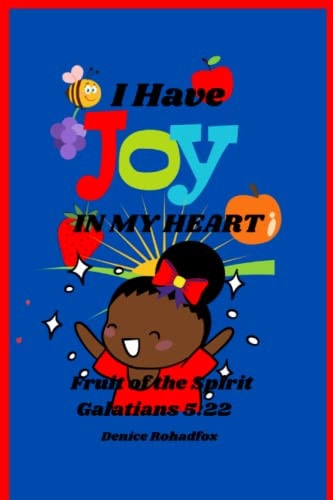 I Have Joy in My Heart! Fruit of the Spirit Galatians 5:22