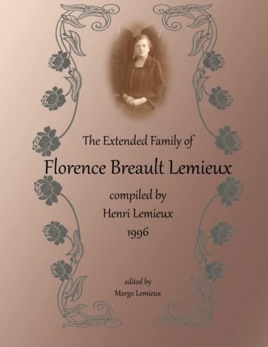 The Extended Family of Florence Breault Lemieux Compiled by Henri Lemieux