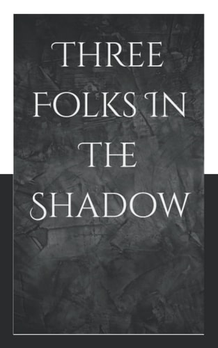 Three Folks In The Shadow