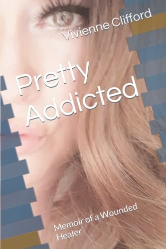 Pretty Addicted Memoir of a Wounded Healer