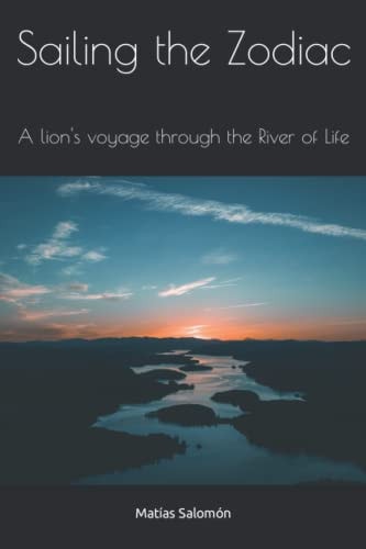 Sailing the Zodiac A Lion's Voyage Through the River of Life