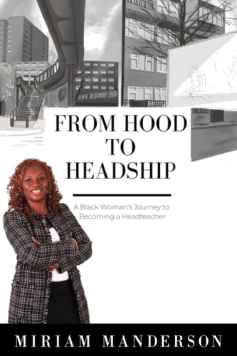 From Hood to Headship A Black Woman's Journey to Becoming a Headteacher