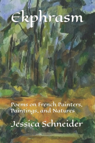 Ekphrasm Poems on French Painters, Paintings, and Natures