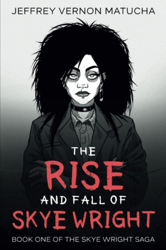 The Rise and Fall of Skye Wright Book One of Two of the Skye Wright Saga