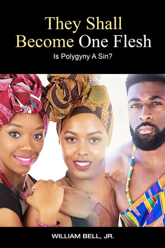 They Shall Become One Flesh Is Polygyny A Sin?